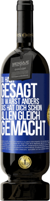 49,95 € Kostenloser Versand | Rotwein Premium Ausgabe MBS® Reserve Du hast gesagt, du wärst anders. Das hat dich schon allen gleich gemacht Blaue Markierung. Anpassbares Etikett Reserve 12 Monate Ernte 2015 Tempranillo