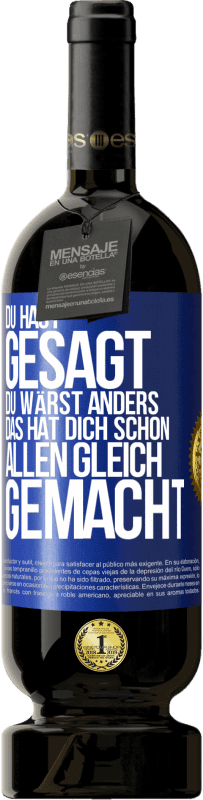 49,95 € Kostenloser Versand | Rotwein Premium Ausgabe MBS® Reserve Du hast gesagt, du wärst anders. Das hat dich schon allen gleich gemacht Blaue Markierung. Anpassbares Etikett Reserve 12 Monate Ernte 2015 Tempranillo