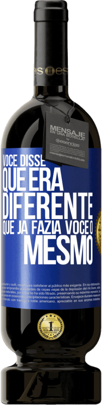 49,95 € Envio grátis | Vinho tinto Edição Premium MBS® Reserva Você disse que era diferente, que já fazia você o mesmo Etiqueta Azul. Etiqueta personalizável Reserva 12 Meses Colheita 2016 Tempranillo