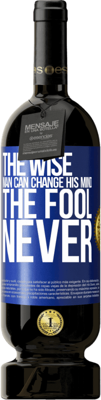 49,95 € Free Shipping | Red Wine Premium Edition MBS® Reserve The wise man can change his mind. The fool, never Blue Label. Customizable label Reserve 12 Months Harvest 2015 Tempranillo