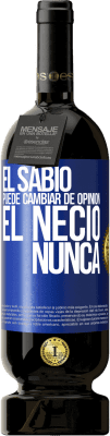 49,95 € Envío gratis | Vino Tinto Edición Premium MBS® Reserva El sabio puede cambiar de opinión. El necio, nunca Etiqueta Azul. Etiqueta personalizable Reserva 12 Meses Cosecha 2014 Tempranillo