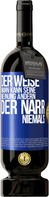 49,95 € Kostenloser Versand | Rotwein Premium Ausgabe MBS® Reserve Der weise Mann kann seine Meinung ändern. Der Narr, niemals Blaue Markierung. Anpassbares Etikett Reserve 12 Monate Ernte 2014 Tempranillo