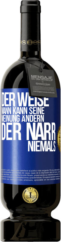 49,95 € Kostenloser Versand | Rotwein Premium Ausgabe MBS® Reserve Der weise Mann kann seine Meinung ändern. Der Narr, niemals Blaue Markierung. Anpassbares Etikett Reserve 12 Monate Ernte 2015 Tempranillo