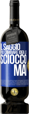 49,95 € Spedizione Gratuita | Vino rosso Edizione Premium MBS® Riserva Il saggio può cambiare idea. Lo sciocco, mai Etichetta Blu. Etichetta personalizzabile Riserva 12 Mesi Raccogliere 2014 Tempranillo