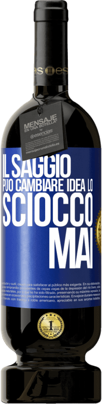 49,95 € Spedizione Gratuita | Vino rosso Edizione Premium MBS® Riserva Il saggio può cambiare idea. Lo sciocco, mai Etichetta Blu. Etichetta personalizzabile Riserva 12 Mesi Raccogliere 2015 Tempranillo