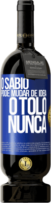 49,95 € Envio grátis | Vinho tinto Edição Premium MBS® Reserva O sábio pode mudar de idéia. O tolo, nunca Etiqueta Azul. Etiqueta personalizável Reserva 12 Meses Colheita 2014 Tempranillo