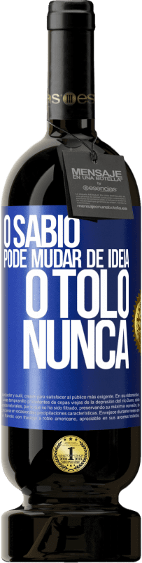 49,95 € Envio grátis | Vinho tinto Edição Premium MBS® Reserva O sábio pode mudar de idéia. O tolo, nunca Etiqueta Azul. Etiqueta personalizável Reserva 12 Meses Colheita 2015 Tempranillo