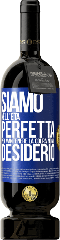 49,95 € Spedizione Gratuita | Vino rosso Edizione Premium MBS® Riserva Siamo nell'età perfetta per mantenere la colpa, non il desiderio Etichetta Blu. Etichetta personalizzabile Riserva 12 Mesi Raccogliere 2015 Tempranillo