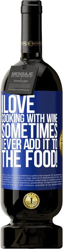 49,95 € Free Shipping | Red Wine Premium Edition MBS® Reserve I love cooking with wine. Sometimes I ever add it to the food! Blue Label. Customizable label Reserve 12 Months Harvest 2015 Tempranillo