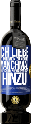 49,95 € Kostenloser Versand | Rotwein Premium Ausgabe MBS® Reserve Ich liebe es, mit Wein zu kochen. Manchmal füge ich ihn sogar dem Essen hinzu Blaue Markierung. Anpassbares Etikett Reserve 12 Monate Ernte 2014 Tempranillo