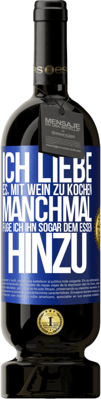 49,95 € Kostenloser Versand | Rotwein Premium Ausgabe MBS® Reserve Ich liebe es, mit Wein zu kochen. Manchmal füge ich ihn sogar dem Essen hinzu Blaue Markierung. Anpassbares Etikett Reserve 12 Monate Ernte 2015 Tempranillo