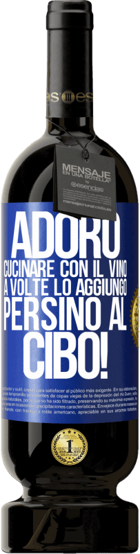 49,95 € Spedizione Gratuita | Vino rosso Edizione Premium MBS® Riserva Adoro cucinare con il vino. A volte lo aggiungo persino al cibo! Etichetta Blu. Etichetta personalizzabile Riserva 12 Mesi Raccogliere 2015 Tempranillo