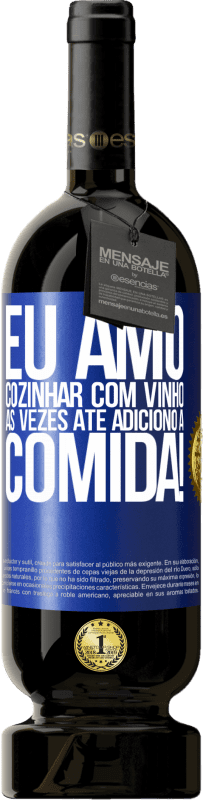 49,95 € Envio grátis | Vinho tinto Edição Premium MBS® Reserva Eu amo cozinhar com vinho. Às vezes até adiciono à comida! Etiqueta Azul. Etiqueta personalizável Reserva 12 Meses Colheita 2015 Tempranillo