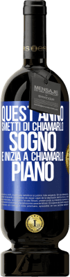 49,95 € Spedizione Gratuita | Vino rosso Edizione Premium MBS® Riserva Quest'anno smetti di chiamarlo sogno e inizia a chiamarlo piano Etichetta Blu. Etichetta personalizzabile Riserva 12 Mesi Raccogliere 2014 Tempranillo