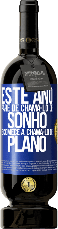 49,95 € Envio grátis | Vinho tinto Edição Premium MBS® Reserva Este ano, pare de chamá-lo de sonho e comece a chamá-lo de plano Etiqueta Azul. Etiqueta personalizável Reserva 12 Meses Colheita 2015 Tempranillo