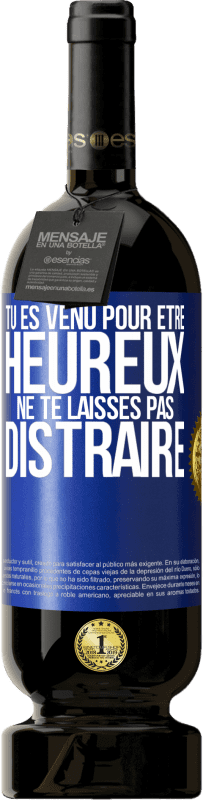 49,95 € Envoi gratuit | Vin rouge Édition Premium MBS® Réserve Tu es venu pour être heureux. Ne te laisses pas distraire Étiquette Bleue. Étiquette personnalisable Réserve 12 Mois Récolte 2015 Tempranillo