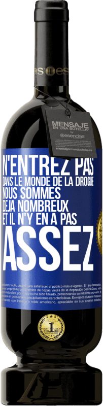 49,95 € Envoi gratuit | Vin rouge Édition Premium MBS® Réserve N'entrez pas dans le monde de la drogue. Nous sommes déjà nombreux et il n'y en a pas assez Étiquette Bleue. Étiquette personnalisable Réserve 12 Mois Récolte 2015 Tempranillo