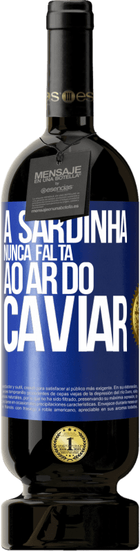 49,95 € Envio grátis | Vinho tinto Edição Premium MBS® Reserva A sardinha nunca falta ao ar do caviar Etiqueta Azul. Etiqueta personalizável Reserva 12 Meses Colheita 2015 Tempranillo