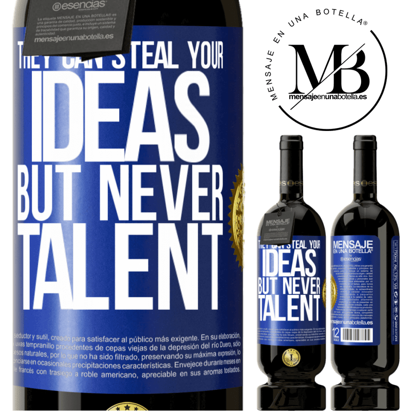 39,95 € Free Shipping | Red Wine Premium Edition MBS® Reserva They can steal your ideas but never talent Blue Label. Customizable label Reserva 12 Months Harvest 2015 Tempranillo