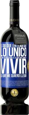 49,95 € Envío gratis | Vino Tinto Edición Premium MBS® Reserva El día que entendí que lo único que me voy a llevar es lo que vivo, empecé a vivir lo que me quiero llevar Etiqueta Azul. Etiqueta personalizable Reserva 12 Meses Cosecha 2015 Tempranillo