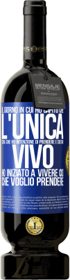 49,95 € Spedizione Gratuita | Vino rosso Edizione Premium MBS® Riserva Il giorno in cui ho capito che l'unica cosa che ho intenzione di prendere è ciò che vivo, ho iniziato a vivere ciò che Etichetta Blu. Etichetta personalizzabile Riserva 12 Mesi Raccogliere 2014 Tempranillo