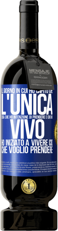 49,95 € Spedizione Gratuita | Vino rosso Edizione Premium MBS® Riserva Il giorno in cui ho capito che l'unica cosa che ho intenzione di prendere è ciò che vivo, ho iniziato a vivere ciò che Etichetta Blu. Etichetta personalizzabile Riserva 12 Mesi Raccogliere 2015 Tempranillo