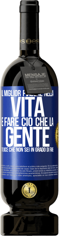 49,95 € Spedizione Gratuita | Vino rosso Edizione Premium MBS® Riserva Il miglior piacere nella vita è fare ciò che la gente ti dice che non sei in grado di fare Etichetta Blu. Etichetta personalizzabile Riserva 12 Mesi Raccogliere 2015 Tempranillo