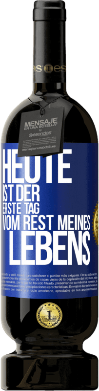 49,95 € Kostenloser Versand | Rotwein Premium Ausgabe MBS® Reserve Heute ist der erste Tag vom Rest meines Lebens Blaue Markierung. Anpassbares Etikett Reserve 12 Monate Ernte 2015 Tempranillo