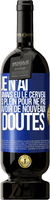 49,95 € Envoi gratuit | Vin rouge Édition Premium MBS® Réserve Je n'ai jamais eu le cerveau si plein pour ne pas avoir de nouveaux doutes Étiquette Bleue. Étiquette personnalisable Réserve 12 Mois Récolte 2015 Tempranillo