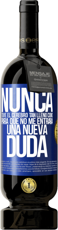 49,95 € Envío gratis | Vino Tinto Edición Premium MBS® Reserva Nunca tuve el cerebro tan lleno como para que no me entrara una nueva duda Etiqueta Azul. Etiqueta personalizable Reserva 12 Meses Cosecha 2015 Tempranillo