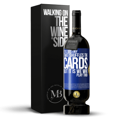 «It is destiny that shuffles the cards, but it is we who play them» Premium Edition MBS® Reserve