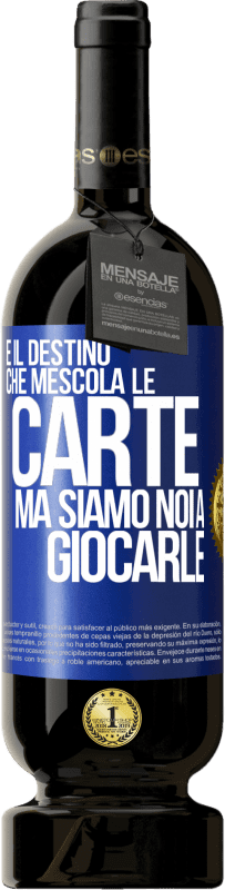 49,95 € Spedizione Gratuita | Vino rosso Edizione Premium MBS® Riserva È il destino che mescola le carte, ma siamo noi a giocarle Etichetta Blu. Etichetta personalizzabile Riserva 12 Mesi Raccogliere 2015 Tempranillo