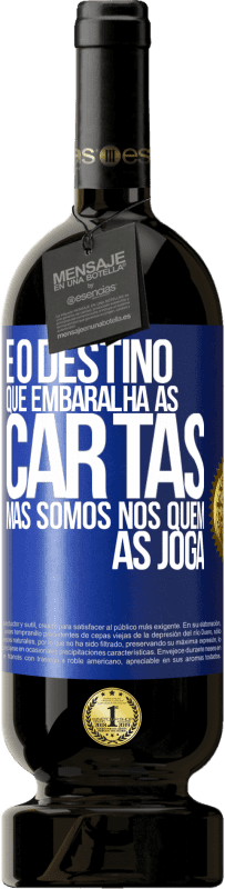 49,95 € Envio grátis | Vinho tinto Edição Premium MBS® Reserva É o destino que embaralha as cartas, mas somos nós quem as joga Etiqueta Azul. Etiqueta personalizável Reserva 12 Meses Colheita 2015 Tempranillo