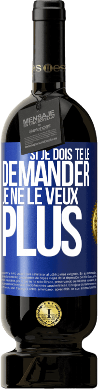 49,95 € Envoi gratuit | Vin rouge Édition Premium MBS® Réserve Si je dois te le demander, je ne le veux plus Étiquette Bleue. Étiquette personnalisable Réserve 12 Mois Récolte 2015 Tempranillo