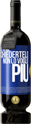 49,95 € Spedizione Gratuita | Vino rosso Edizione Premium MBS® Riserva Se devo chiedertelo, non lo voglio più Etichetta Blu. Etichetta personalizzabile Riserva 12 Mesi Raccogliere 2015 Tempranillo