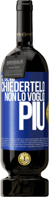 49,95 € Spedizione Gratuita | Vino rosso Edizione Premium MBS® Riserva Se devo chiedertelo, non lo voglio più Etichetta Blu. Etichetta personalizzabile Riserva 12 Mesi Raccogliere 2016 Tempranillo