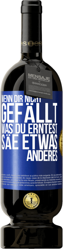 49,95 € Kostenloser Versand | Rotwein Premium Ausgabe MBS® Reserve Wenn dir nicht gefällt, was du erntest, säe etwas anderes Blaue Markierung. Anpassbares Etikett Reserve 12 Monate Ernte 2015 Tempranillo