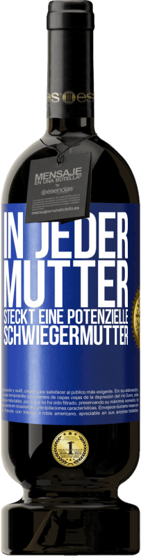 49,95 € Kostenloser Versand | Rotwein Premium Ausgabe MBS® Reserve In jeder Mutter steckt eine potenzielle Schwiegermutter Blaue Markierung. Anpassbares Etikett Reserve 12 Monate Ernte 2015 Tempranillo