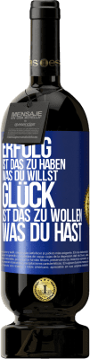 49,95 € Kostenloser Versand | Rotwein Premium Ausgabe MBS® Reserve Erfolg ist, das zu haben, was du willst. Glück ist, das zu wollen, was du hast Blaue Markierung. Anpassbares Etikett Reserve 12 Monate Ernte 2015 Tempranillo