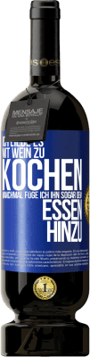 49,95 € Kostenloser Versand | Rotwein Premium Ausgabe MBS® Reserve Ich liebe es, mit Wein zu kochen. Manchmal füge ich ihn sogar dem Essen hinzu Blaue Markierung. Anpassbares Etikett Reserve 12 Monate Ernte 2015 Tempranillo