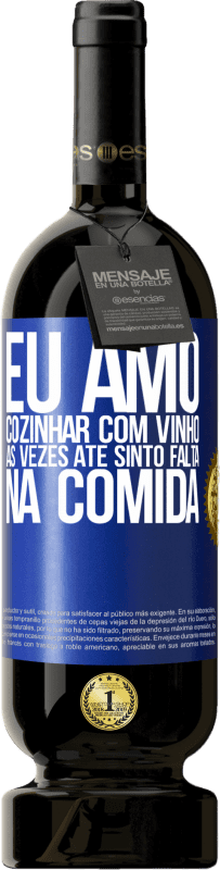 49,95 € Envio grátis | Vinho tinto Edição Premium MBS® Reserva Eu amo cozinhar com vinho. Às vezes até sinto falta na comida Etiqueta Azul. Etiqueta personalizável Reserva 12 Meses Colheita 2015 Tempranillo