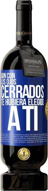 49,95 € Envío gratis | Vino Tinto Edición Premium MBS® Reserva Aún con los ojos cerrados te hubiera elegido a ti Etiqueta Azul. Etiqueta personalizable Reserva 12 Meses Cosecha 2015 Tempranillo