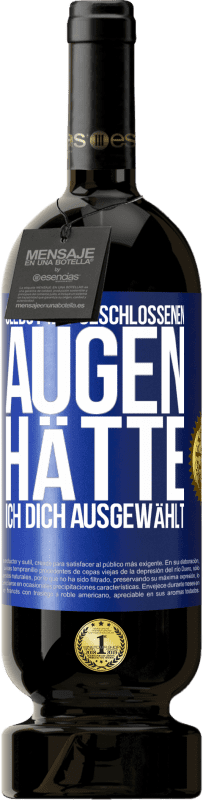 49,95 € Kostenloser Versand | Rotwein Premium Ausgabe MBS® Reserve Selbst mit geschlossenen Augen hätte ich dich ausgewählt Blaue Markierung. Anpassbares Etikett Reserve 12 Monate Ernte 2015 Tempranillo