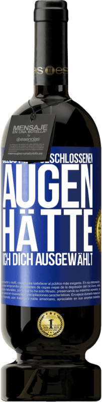 49,95 € Kostenloser Versand | Rotwein Premium Ausgabe MBS® Reserve Selbst mit geschlossenen Augen hätte ich dich ausgewählt Blaue Markierung. Anpassbares Etikett Reserve 12 Monate Ernte 2016 Tempranillo