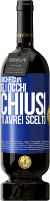 49,95 € Spedizione Gratuita | Vino rosso Edizione Premium MBS® Riserva Anche con gli occhi chiusi ti avrei scelto Etichetta Blu. Etichetta personalizzabile Riserva 12 Mesi Raccogliere 2014 Tempranillo