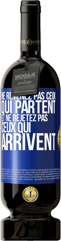 49,95 € Envoi gratuit | Vin rouge Édition Premium MBS® Réserve Ne retenez pas ceux qui partent et ne rejetez pas ceux qui arrivent Étiquette Bleue. Étiquette personnalisable Réserve 12 Mois Récolte 2015 Tempranillo