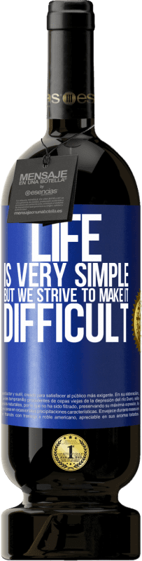 49,95 € Free Shipping | Red Wine Premium Edition MBS® Reserve Life is very simple, but we strive to make it difficult Blue Label. Customizable label Reserve 12 Months Harvest 2015 Tempranillo