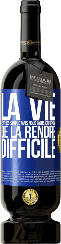 49,95 € Envoi gratuit | Vin rouge Édition Premium MBS® Réserve La vie est très simple mais nous nous efforçons de la rendre difficile Étiquette Bleue. Étiquette personnalisable Réserve 12 Mois Récolte 2015 Tempranillo