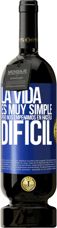 49,95 € Envío gratis | Vino Tinto Edición Premium MBS® Reserva La vida es muy simple, pero nos empeñamos en hacerla difícil Etiqueta Azul. Etiqueta personalizable Reserva 12 Meses Cosecha 2015 Tempranillo