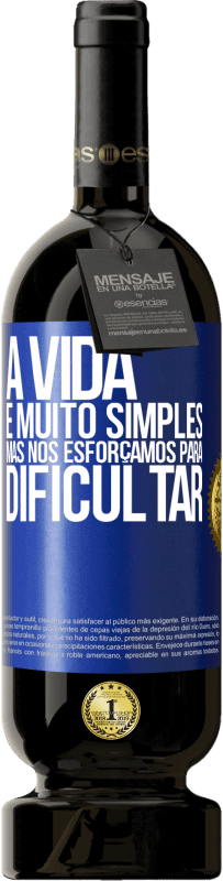 49,95 € Envio grátis | Vinho tinto Edição Premium MBS® Reserva A vida é muito simples, mas nos esforçamos para dificultar Etiqueta Azul. Etiqueta personalizável Reserva 12 Meses Colheita 2015 Tempranillo